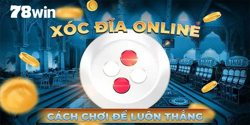 Xóc Đĩa - Hình thức giải trí đổi thưởng hấp dẫn tại 78Win 4 Vài thuật ngữ xuất hiện trong ván chơi